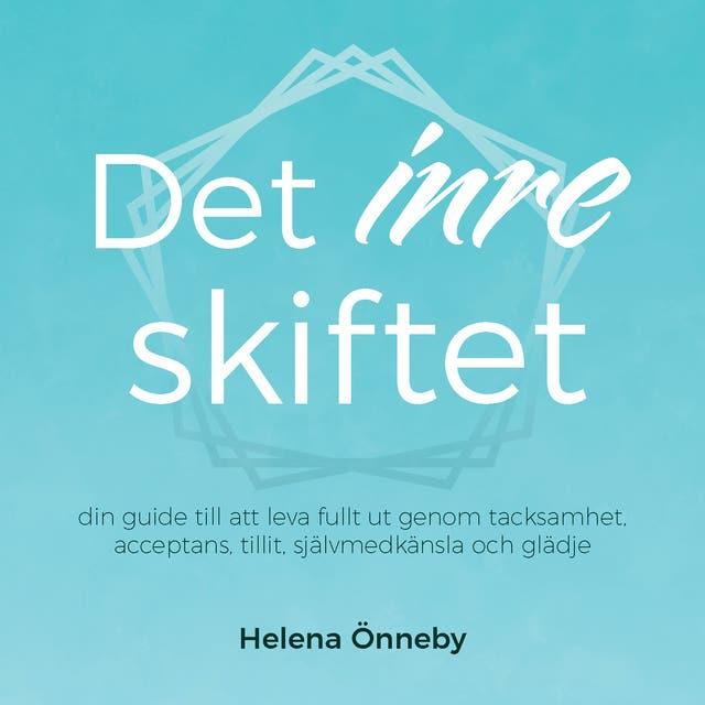 Det inre skiftet : din guide till att leva fullt ut genom tacksamhet, acceptans, tillit, självmedkänsla och glädje