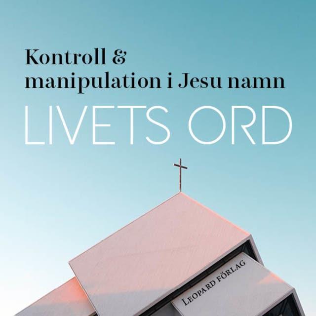 Livets ord - kontroll och manipulation i Jesu namn
