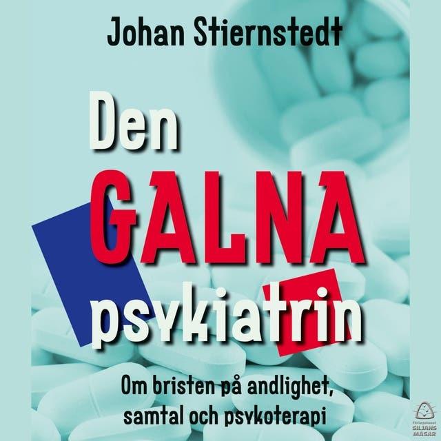 Den GALNA psykiatrin : Om bristen på andlighet, samtal och psykoterapi
