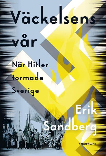 Väckelsens vår : När Hitler formade Sverige