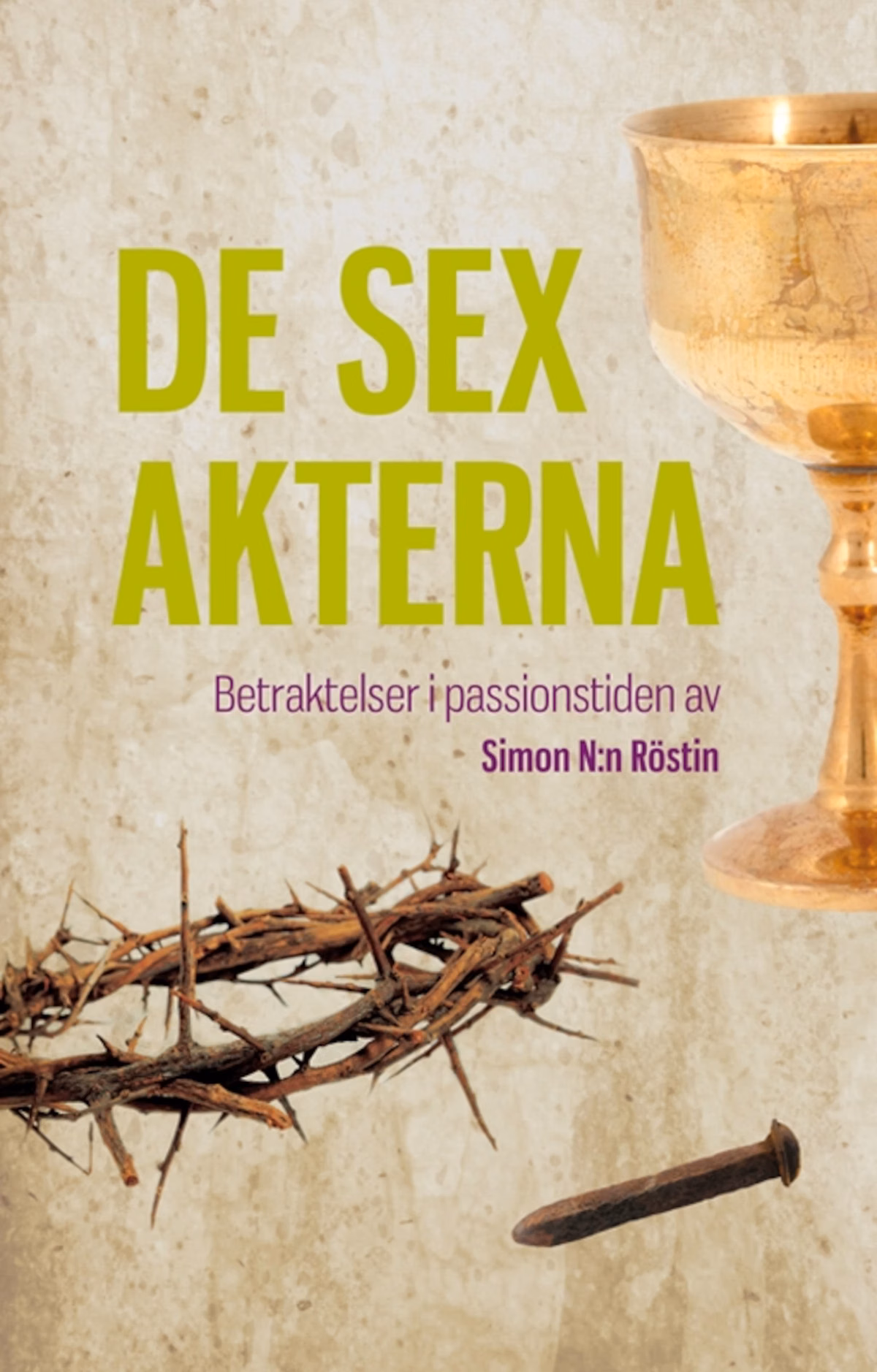 De sex akterna : betraktelser i passionstiden
