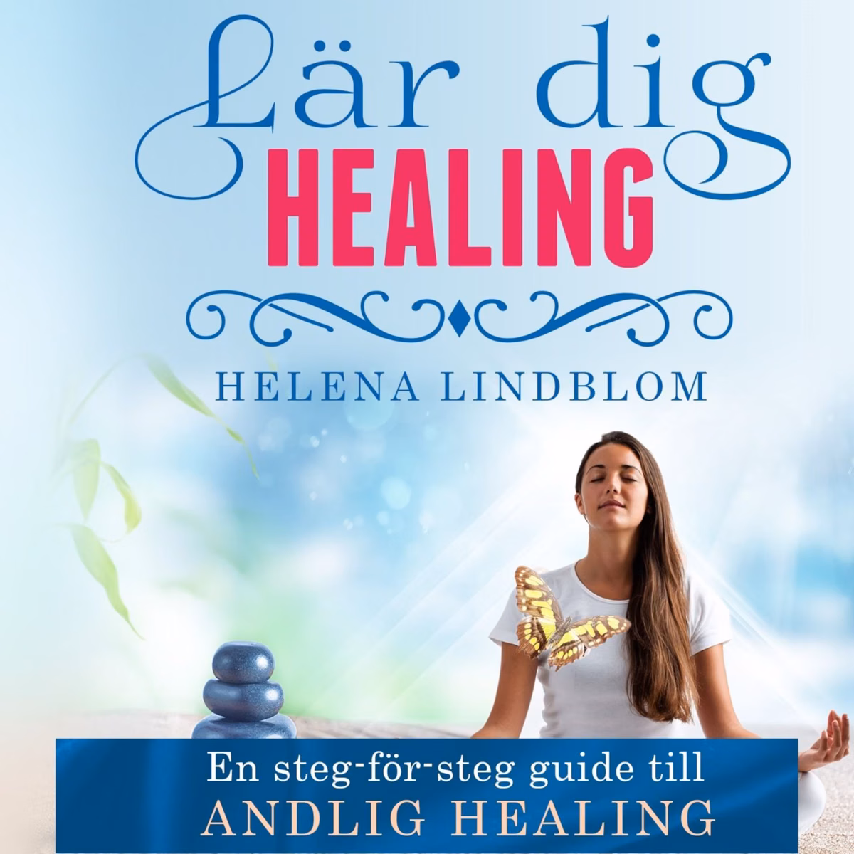 Lär dig Healing; en steg-för-steg guide till Andlig Healing