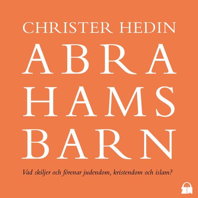Abrahams barn: Vad skiljer och förenar judendom, kristendom och islam?